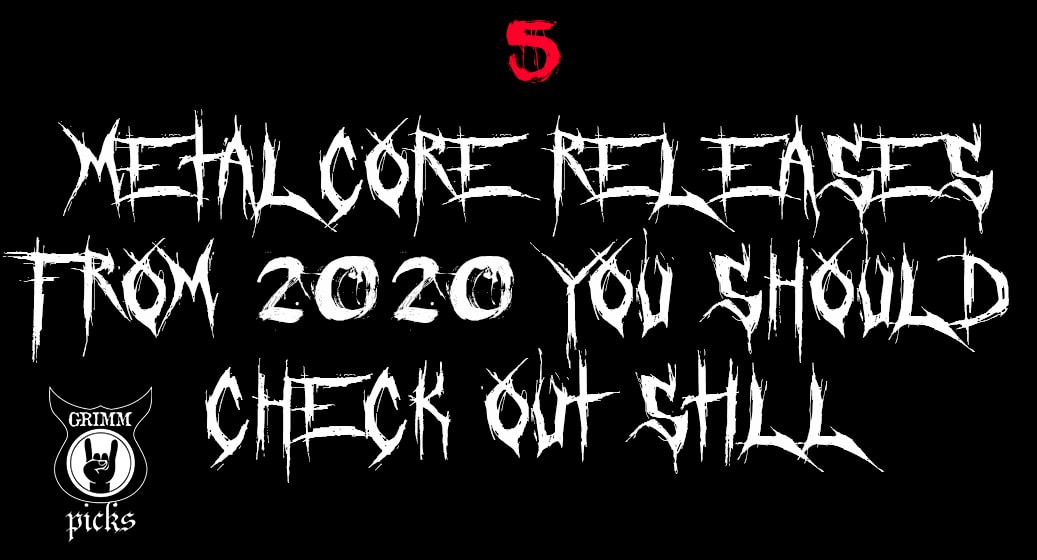 Metalcore Checklist 5 metalcore releases from 2020 you should check out still • GRIMM Gent